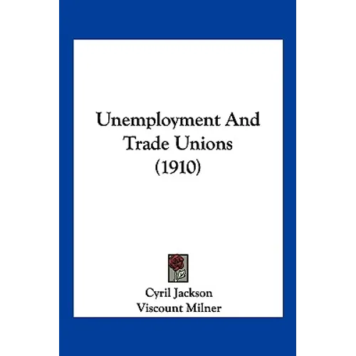 Unemployment And Trade Unions (1910) - Paperback