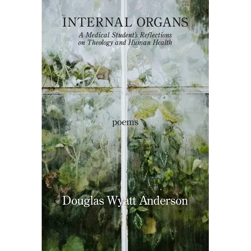 Internal Organs: A Medical Student's Reflections on Theology and Human Health - Paperback