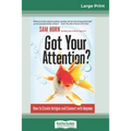 Got Your Attention?: How to Create Intrigue and Connect with Anyone (16pt Large Print Edition) - Paperback