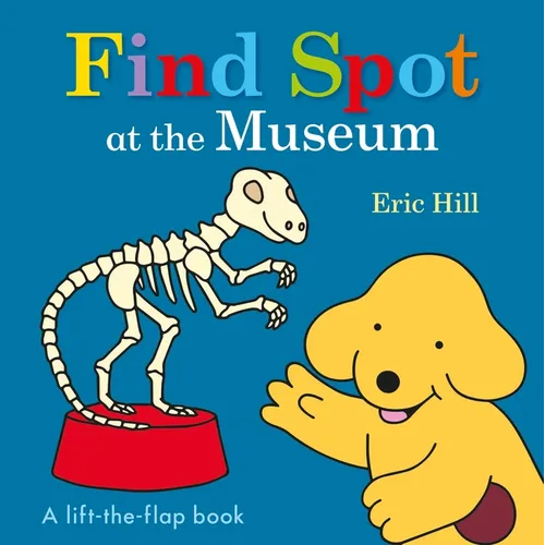 Find Spot at the Museum: A Lift-The-Flap Book - Board Book