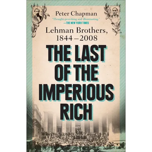 The Last of the Imperious Rich: Lehman Brothers, 1844-2008 - Paperback