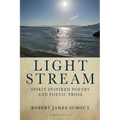 Light Stream: Spirit Inspired Poetry and Poetic Prose - Paperback