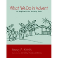What We Do in Advent: An Anglican Kids' Activity Book - Paperback