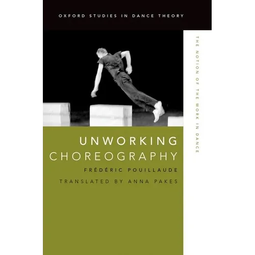 Unworking Choreography: The Notion of the Work in Dance - Paperback