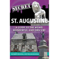 Secret St. Augustine: A Guide to the Weird, Wonderful, and Obscure - Paperback