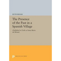 The Presence of the Past in a Spanish Village: (Published in Cloth as Santa Maria del Monte) - Paperback