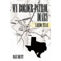 My Border Patrol Diary: Laredo, Texas - Paperback