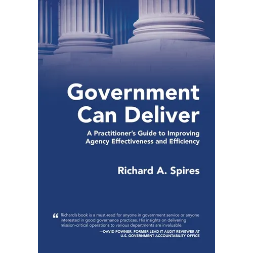 Government Can Deliver: A Practitioner's Guide to Improving Agency Effectiveness and Efficiency - Paperback