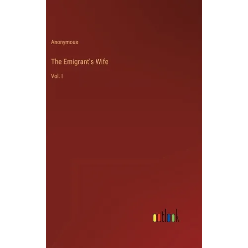 The Emigrant's Wife: Vol. I - Hardcover