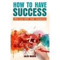 How to Have Success and Still Keep Your Chilhood - Paperback