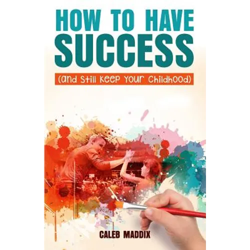 How to Have Success and Still Keep Your Chilhood - Paperback