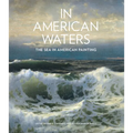 In American Waters: The Sea in American Painting - Hardcover
