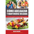 Cómo Adelgazar y Mantenerse Delgada: Y cómo hacer adelgazar y mantener delgada a su familia - Paperback