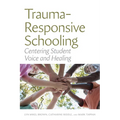 Trauma-Responsive Schooling: Centering Student Voice and Healing - Paperback