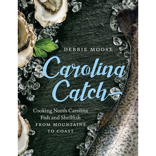 Carolina Catch: Cooking North Carolina Fish and Shellfish from Mountains to Coast - Hardcover
