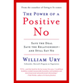 The Power of a Positive No: How to Say No and Still Get to Yes - Paperback