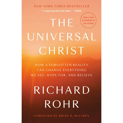 The Universal Christ: How a Forgotten Reality Can Change Everything We See, Hope For, and Believe - Paperback