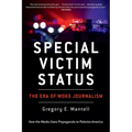Special Victim Status, The Era Of Woke Journalism - Paperback