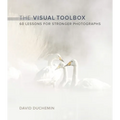 The Visual Toolbox: 60 Lessons for Stronger Photographs - Paperback