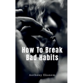 How To Break Bad Habits - Paperback