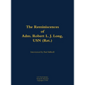 The Reminiscences of Adm. Robert L. J. Long, USN (Ret.): 1920-2002 - Hardcover