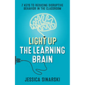 Light Up the Learning Brain: 7 Keys to Reducing Disruptive Behavior in the Classroom - Paperback
