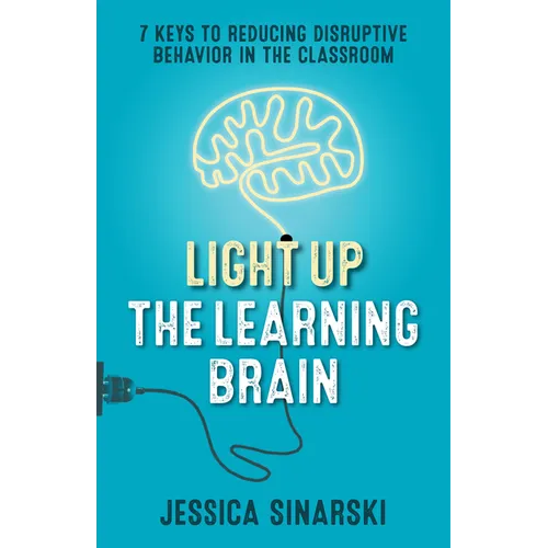Light Up the Learning Brain: 7 Keys to Reducing Disruptive Behavior in the Classroom - Paperback
