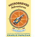 Microbrewed Adventures: A Lupulin Filled Journey to the Heart and Flavor of the World's Great Craft Beers - Paperback
