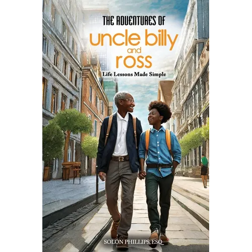 The Adventures Of Uncle Billy & Ross: Life Lessons Made Simple - Paperback