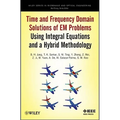 Time and Frequency Domain Solutions of Em Problems: Using Integral Equations and a Hybrid Methodology - Hardcover