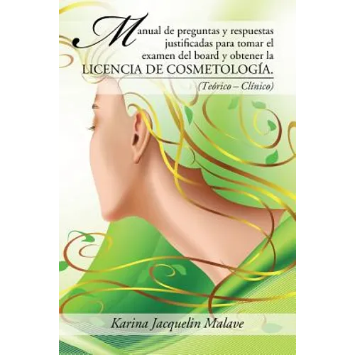 Manual de preguntas y respuestas justificadas para tomar el examen del board y obtener la licencia de cosmetología.: (Teórico - Clínico) - Paperback