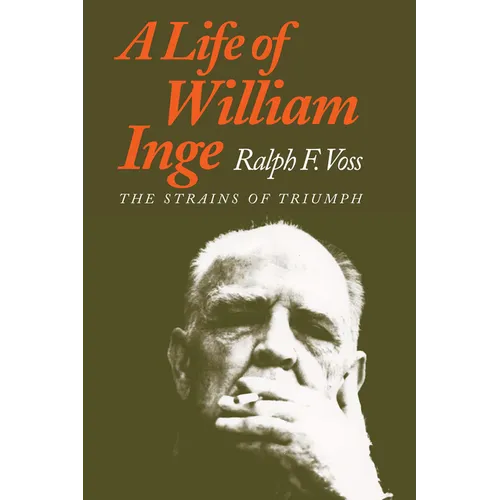 A Life of William Inge: The Strains of Triumph - Paperback