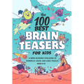 The 100 Best Brain Teasers for Kids: A Mind-Blowing Challenge of Wordplay, Math, and Logic Puzzles - Paperback