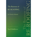 The Business of Re-Roofing: An Owner's Manual - Paperback