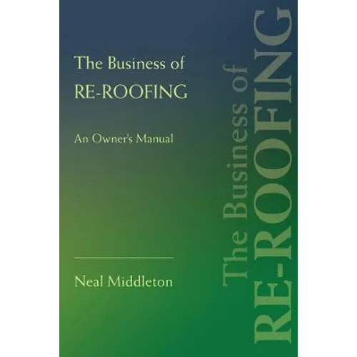 The Business of Re-Roofing: An Owner's Manual - Paperback