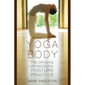 Yoga Body: The Origins of Modern Posture Practice - Paperback