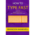 How to Type Fast: Save Time, Boost Productivity, and Double Your Typing Speed - Paperback