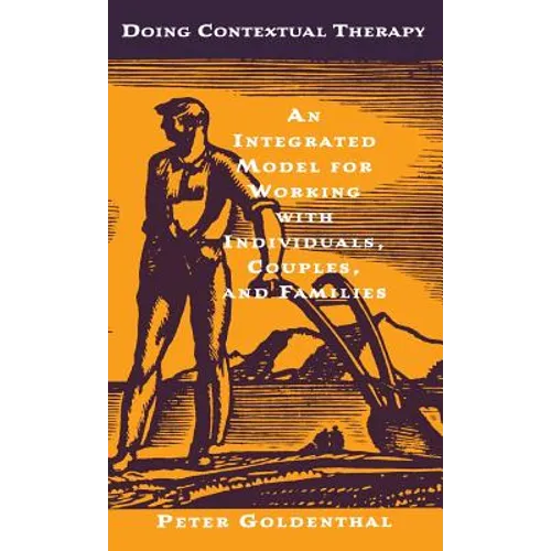 Doing Contextual Therapy: An Integrated Model for Working with Individuals, Couples, and Families - Hardcover
