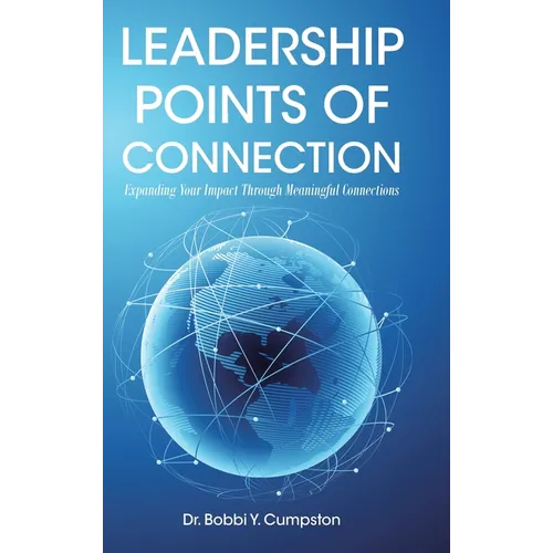 Leadership Points Of Connection: Expanding Your Impact Through Meaningful Connections - Hardcover