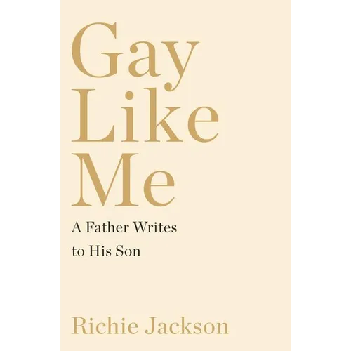 Gay Like Me: A Father Writes to His Son - Hardcover