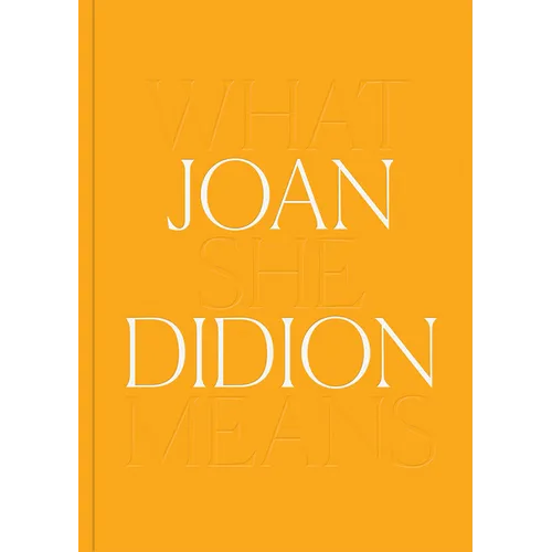 Joan Didion: What She Means - Hardcover