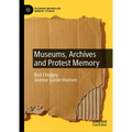 Museums, Archives and Protest Memory - Hardcover