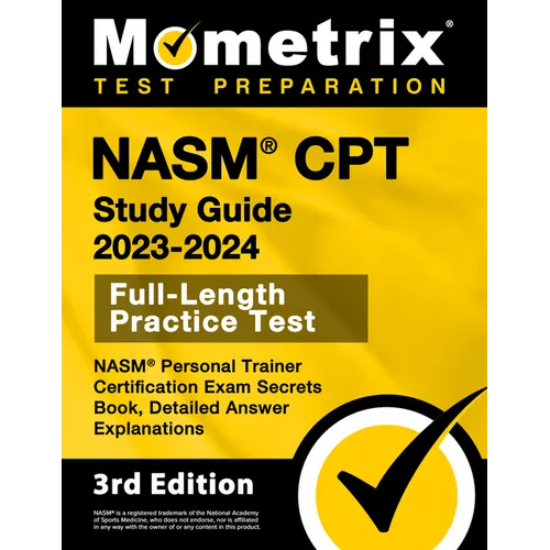 NASM CPT Study Guide 2023-2024 - NASM Personal Trainer Certification Exam Secrets Book, Full-Length Practice Test, Detailed Answer Explanations: [3rd - Paperback