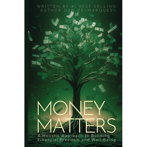 Money Matters: A Holistic Approach to Building Financial Freedom and Well-Being - Paperback