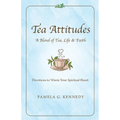 Tea Attitudes: A Blend of Tea, Life & Faith - Paperback