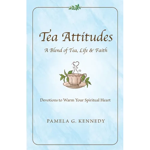 Tea Attitudes: A Blend of Tea, Life & Faith - Paperback