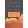 Air & Light & Time & Space: How Successful Academics Write - Hardcover
