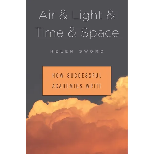 Air & Light & Time & Space: How Successful Academics Write - Hardcover