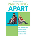 Parenting Apart: How Separated and Divorced Parents Can Raise Happy and Secure Kids - Paperback