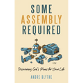 Some Assembly Required: Discovering God's Plans for Your Life - Paperback
